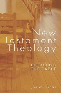 New Testament Theology: Extending the Table - Jon M. Isaak - cover