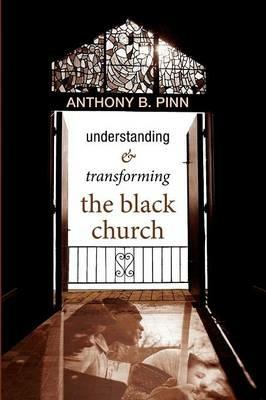 Understanding & Transforming the Black Church - Anthony B Pinn - cover