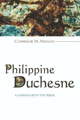 Philippine Duchesne - Catherine M Mooney - cover