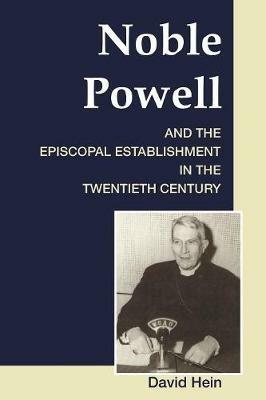 Noble Powell and the Episcopal Establishment in the Twentieth Century - David Hein - cover