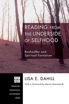 Reading from the Underside of Selfhood: Bonhoeffer and Spiritual Formation - Lisa E Dahill - cover
