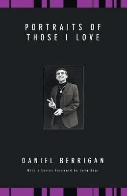 Portraits of Those I Love - Daniel Berrigan - cover