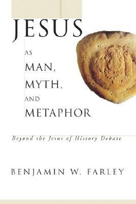 Jesus as Man, Myth, and Metaphor - Benjamin W Farley - cover