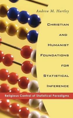 Christian and Humanist Foundations for Statistical Inference - Andrew M Hartley - cover