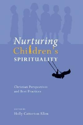 Nurturing Children's Spirituality: Christian Perspectives and Best Practices - cover