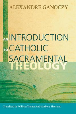 An Introduction to Catholic Sacramental Theology - Alexandre Ganoczy - cover