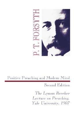 Positive Preaching and Modern Mind, Second Edition - P T Forsyth - cover