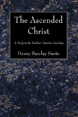 The Ascended Christ - Henry Barclay Swete - cover