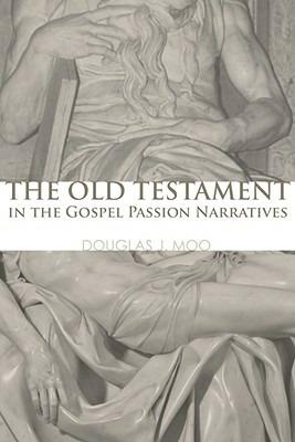 The Old Testament in the Gospel Passion Narratives - Douglas J Moo - cover