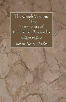 The Greek Versions of the Testaments of the Twelve Patriarchs - R H Charles - cover
