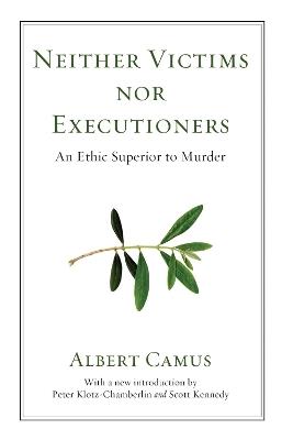 Neither Victims Nor Executioners: An Ethic Superior to Murder - Albert Camus - cover