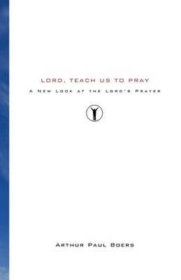 Lord, Teach Us to Pray - Arthur Paul Boers - cover