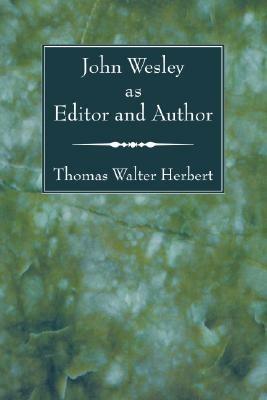 John Wesley as Editor and Author - Thomas Walter Herbert - cover