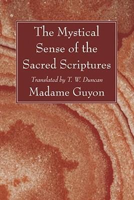 The Mystical Sense of the Sacred Scriptures: With Explanations and Reflections Regarding the Interior Life - Madame Guyon - cover