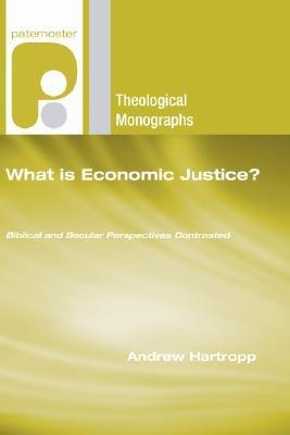 What Is Economic Justice?: Biblical and Secular Perspectives Contrasted - Andrew Hartropp - cover