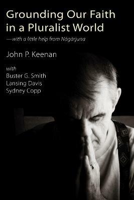 Grounding Our Faith in a Pluralist World - John P Keenan,Sydney Lea,Lansing Davis - cover