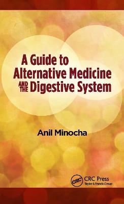 A Guide to Alternative Medicine and the Digestive System - Anil Minocha - cover