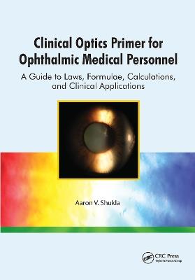 Clinical Optics Primer for Ophthalmic Medical Personnel: A Guide to Laws, Formulae, Calculations, and Clinical Applications - Aaron Shukla - cover