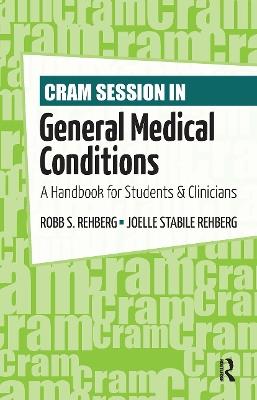 Cram Session in General Medical Conditions: A Handbook for Students and Clinicians - Robb Rehberg,Joelle Rehberg - cover