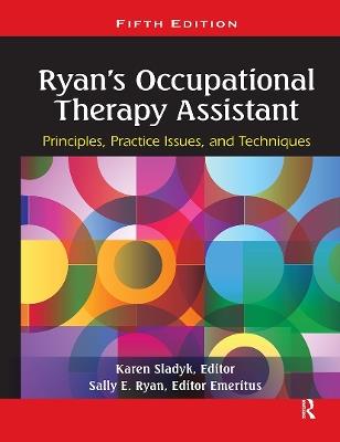 Ryan's Occupational Therapy Assistant: Principles, Practice Issues, and Techniques - Karen Sladyk - cover