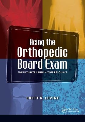 Acing the Orthopedic Board Exam: The Ultimate Crunch Time Resource - Brett Levine - cover