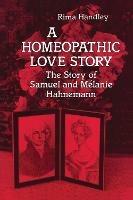 A Homeopathic Love Story: The Story of Samuel and Melanie Hahnemann - Rima Handley - cover