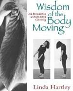 Wisdom of the Body Moving: An Introduction to Body-Mind Centering