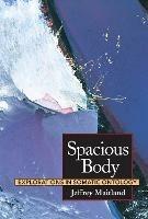 Spacious Body: Explorations in Somatic Ontology - Jeffrey Maitland - cover