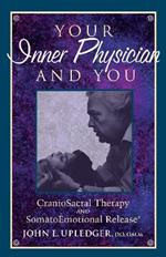Your Inner Physician and You: CranoioSacral Therapy and SomatoEmotional Release