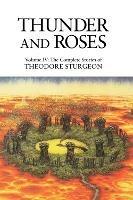 Thunder and Roses: Volume IV: The Complete Stories of Theodore Sturgeon - Theodore Sturgeon - cover