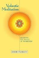 Vedantic Meditation: Lighting the Flame of Awareness - David Frawley - cover