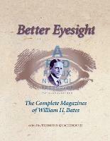 Better Eyesight: The Complete Magazines of William H. Bates - William H. Bates - cover