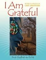 I Am Grateful: Recipes and Lifestyle of Cafe Gratitude - Terces Engelhart - cover