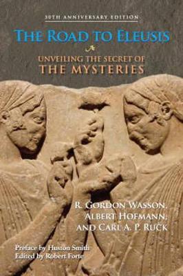 The Road to Eleusis: Unveiling the Secret of the Mysteries - R. Gordon Wasson,Albert Hofmann,Carl A. P. Ruck - cover