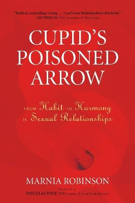 Cupid's Poisoned Arrow: From Habit to Harmony in Sexual Relationships - Marnia Robinson - cover