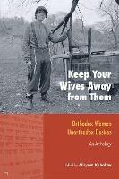 Keep Your Wives Away from Them: Orthodox Women, Unorthodox Desires - cover