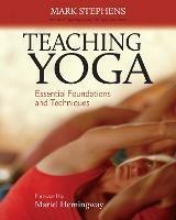 Teaching Yoga: Essential Foundations and Techniques - Mark Stephens - cover