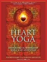 Heart Yoga: The Sacred Marriage of Yoga and Mysticism - Andrew Harvey,Karuna Erickson - cover