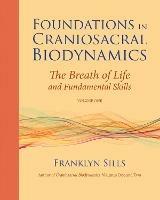 Foundations in Craniosacral Biodynamics, Volume One: The Breath of Life and Fundamental Skills - Franklyn Sills - cover