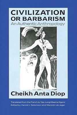 Civilization or Barbarism: An Authentic Anthropology - Cheikh Anta Diop - cover