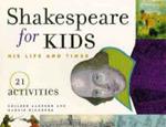 Shakespeare for Kids: His Life and Times, 21 Activities