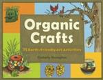 Organic Crafts: 75 Earth-Friendly Art Activities