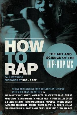 How to Rap: The Art and Science of the Hip-Hop MC - Paul Edwards - cover