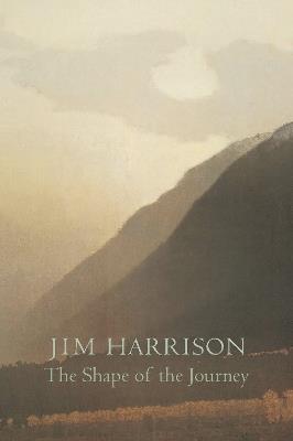 The Shape of the Journey: New & Collected Poems - Jim Harrison - cover