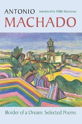 Border of a Dream: Selected Poems of Antonio Machado - Antonio Machado - cover