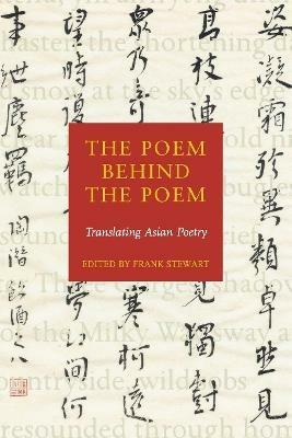 The Poem Behind the Poem: Translating Asian Poetry - cover