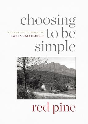 Choosing to Be Simple: Collected Poems of Tao Yuanming - Tao Yuanming - cover
