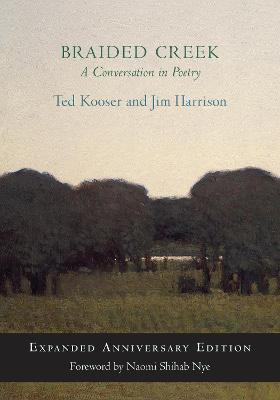 Braided Creek: A Conversation in Poetry: Expanded Anniversary Edition - Ted Kooser,Jim Harrison - cover