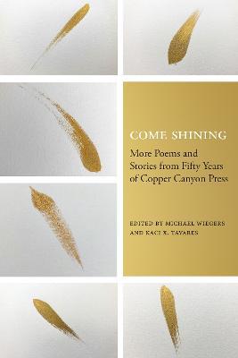 Come Shining: More Poems and Stories from Fifty Years of Copper Canyon Press - cover