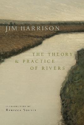 The Theory and Practice of Rivers - Jim Harrison - cover
